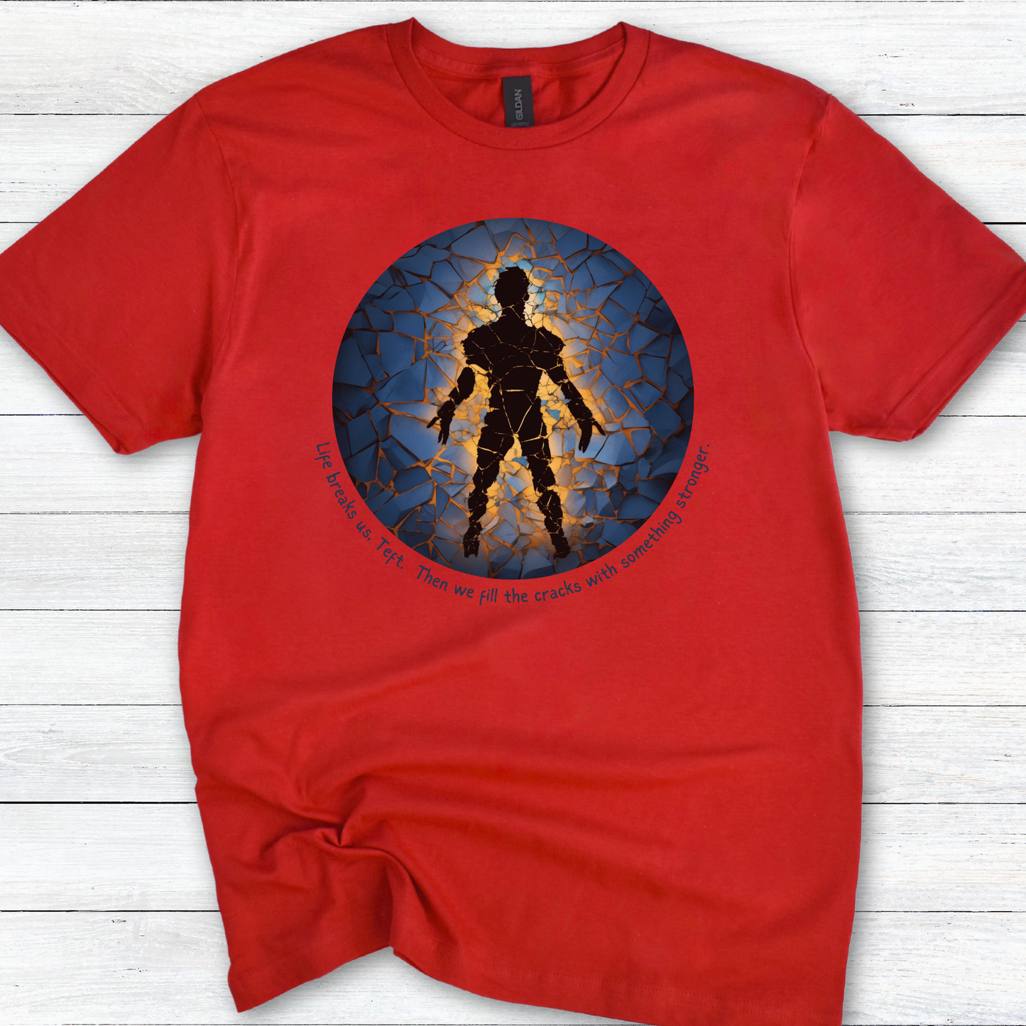 Life Breaks Us Teft, Then We Fill the Cracks with Something Stronger - Brandon Sanderson Quote T-Shirt