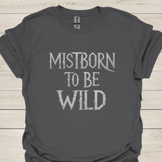 Mistborn to Be Wild - Funny Fantasy T-Shirt – Brandon Sanderson Mistborn Fan Tee