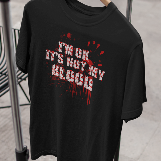 I'm Ok It's Not My Blood Shirt, Bloody Halloween Shirt, Not My Blood Halloween T-Shirt, Unique Gifts For Halloween