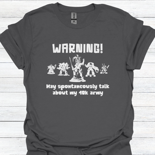 Wargamer T-Shirt - Warning! May Spontaneously Talk About My 40K Army, Funny Wargamer T-Shirt for Tabletop Enthusiasts