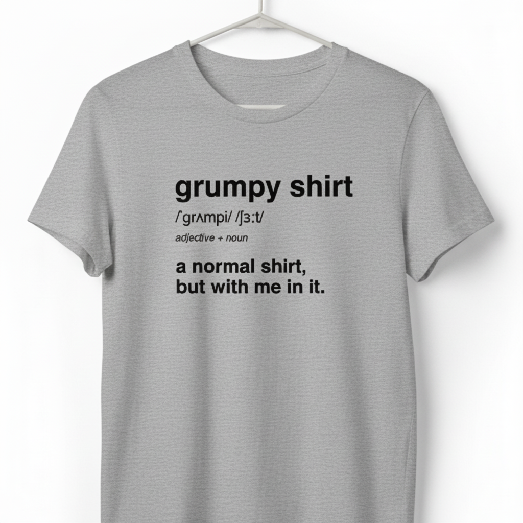 Funny Grumpy Unisex Jersey Short Sleeve Tee For Men Women Angry Moody Cranky Gift T-Shirt, Humorous Graphic Tee, Sarcastic Tee