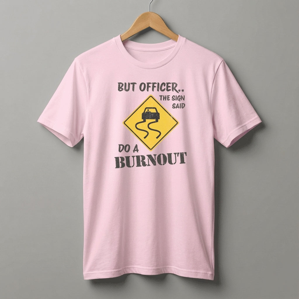 But Officer The Sign Said Do A Burnout T-Shirt | Racecar Drift Slippery Road Sign