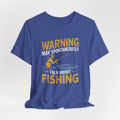 Warning May Spontaneously Talk About Fishing - Funny Fisherman T-Shirt for Anglers & Fishing Enthusiasts