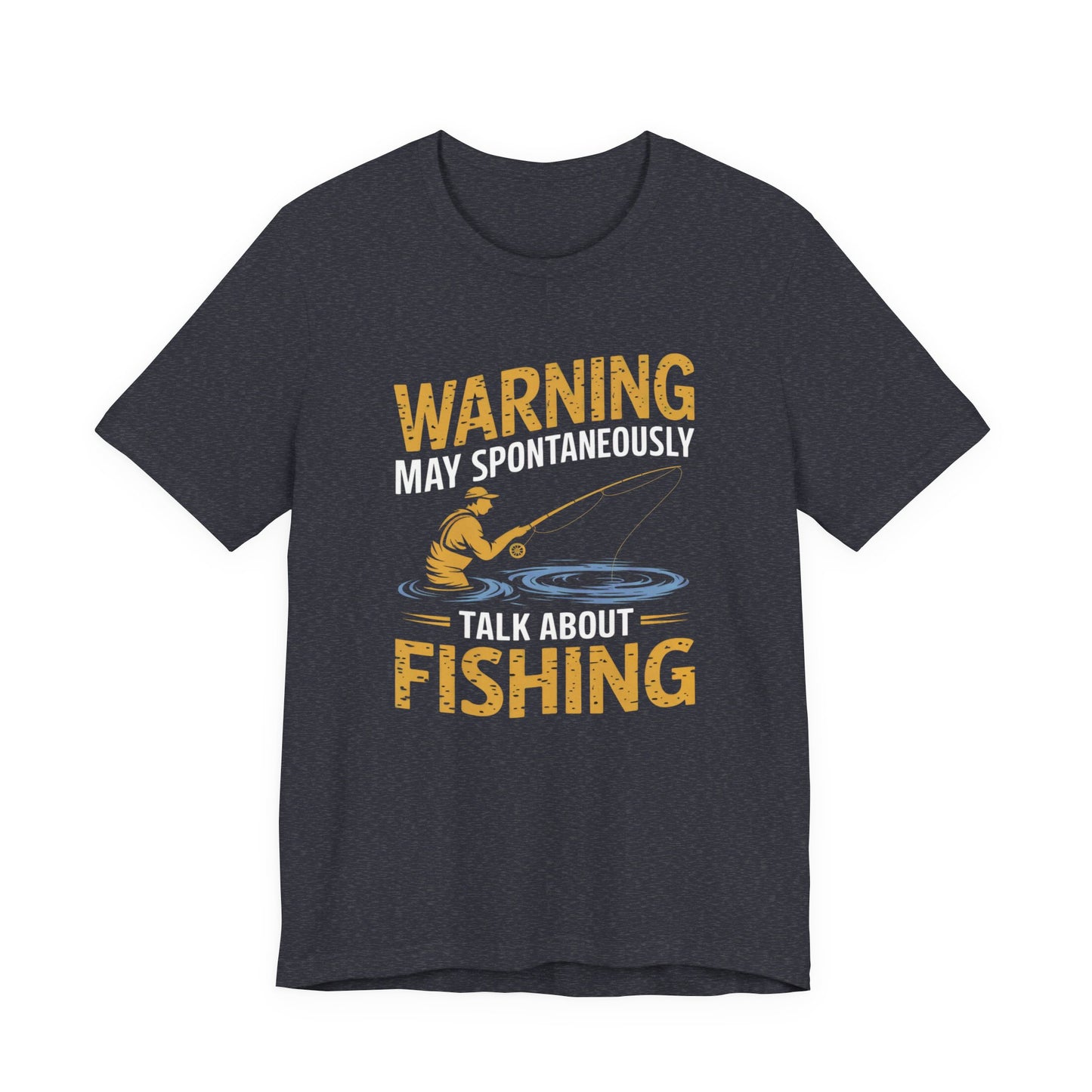 Warning May Spontaneously Talk About Fishing - Funny Fisherman T-Shirt for Anglers & Fishing Enthusiasts