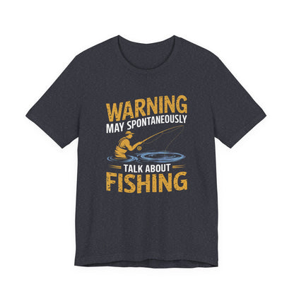 Warning May Spontaneously Talk About Fishing - Funny Fisherman T-Shirt for Anglers & Fishing Enthusiasts