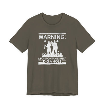 Warning: May Spontaneously Dig a Hole - Funny Metal Detectorist T-Shirt for Treasure Hunters