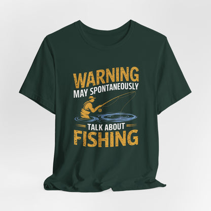 Warning May Spontaneously Talk About Fishing - Funny Fisherman T-Shirt for Anglers & Fishing Enthusiasts