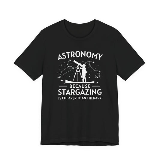 Astronomy Because Stargazing Is Cheaper Than Therapy - Funny T-Shirt for Space Lovers & Stargazing Enthusiasts