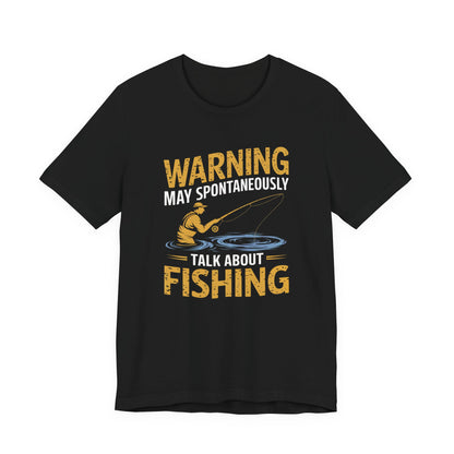 Warning May Spontaneously Talk About Fishing - Funny Fisherman T-Shirt for Anglers & Fishing Enthusiasts