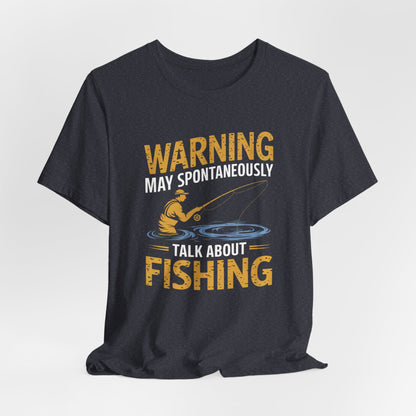 Warning May Spontaneously Talk About Fishing - Funny Fisherman T-Shirt for Anglers & Fishing Enthusiasts