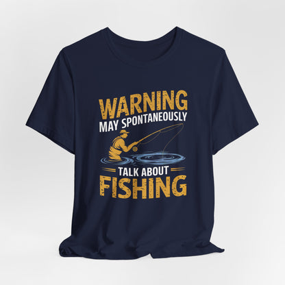 Warning May Spontaneously Talk About Fishing - Funny Fisherman T-Shirt for Anglers & Fishing Enthusiasts