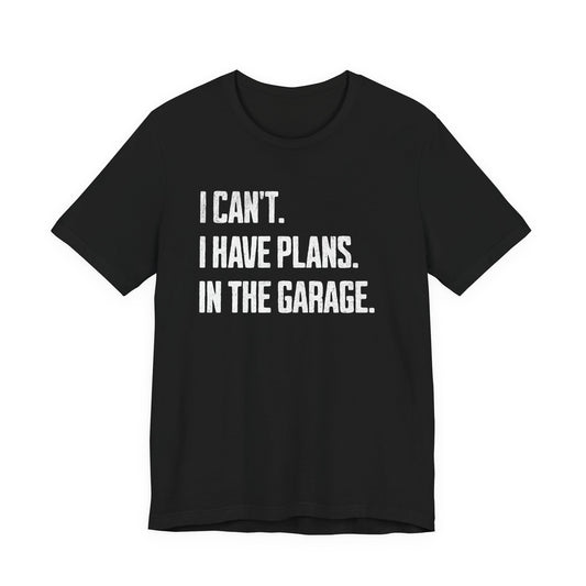 I Can't I Have Plans In The Garage Car Mechanics Father's Day T-Shirt