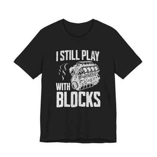 I Still Play With Blocks Racing Shirt T-Shirt | Maintenance Man, Racing Blocks