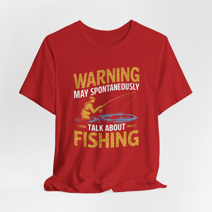 Warning May Spontaneously Talk About Fishing - Funny Fisherman T-Shirt for Anglers & Fishing Enthusiasts