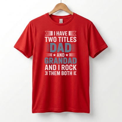 I Have Two Titles Dad and Grandad T-Shirt | Funny Father's Day Tee