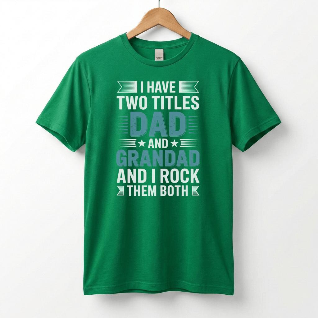 I Have Two Titles Dad and Grandad T-Shirt | Funny Father's Day Tee