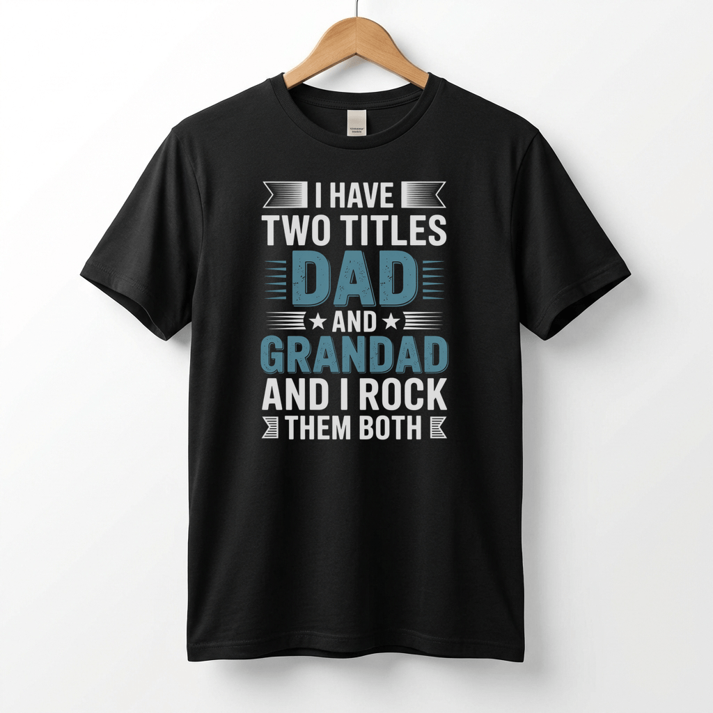 I Have Two Titles Dad and Grandad T-Shirt | Funny Father's Day Tee