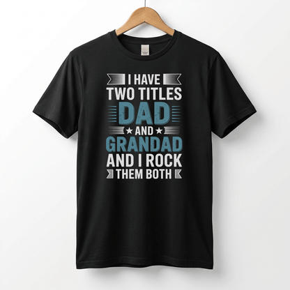 I Have Two Titles Dad and Grandad T-Shirt | Funny Father's Day Tee