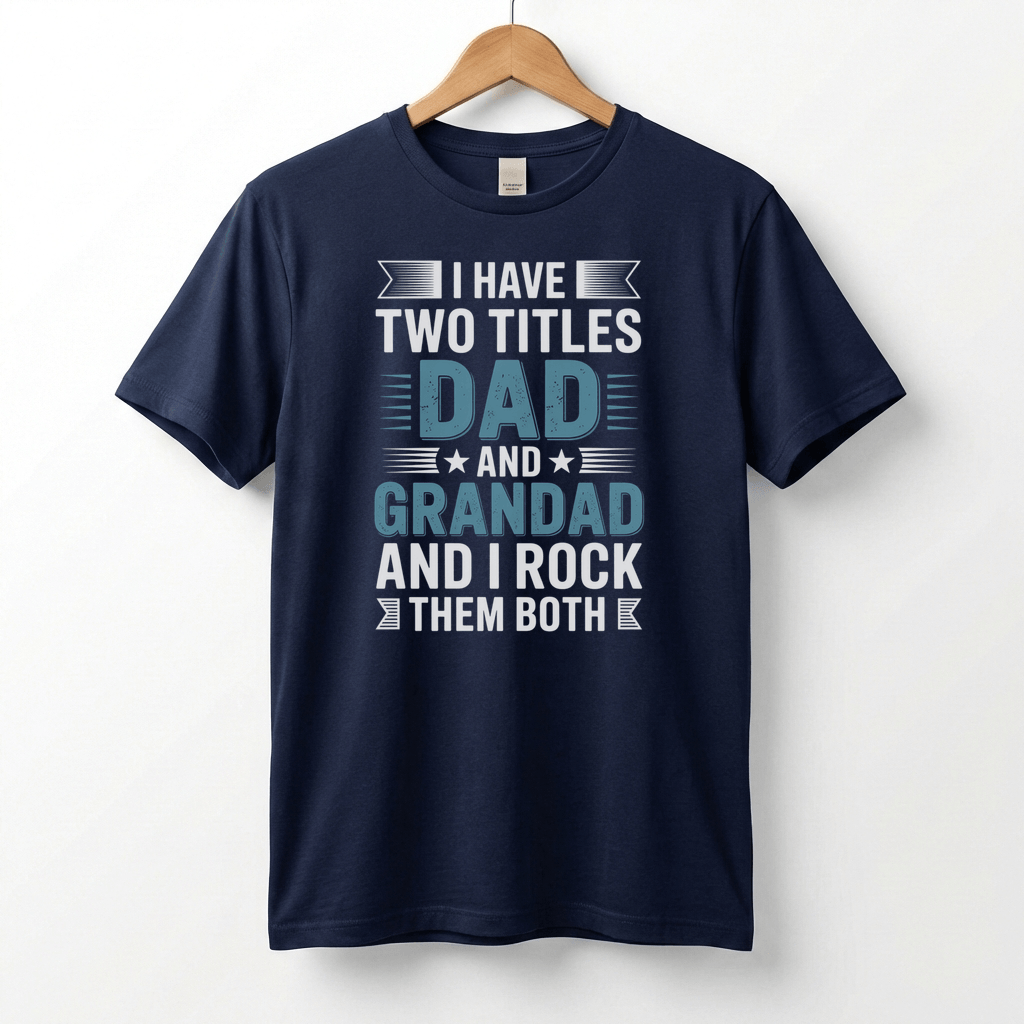 I Have Two Titles Dad and Grandad T-Shirt | Funny Father's Day Tee