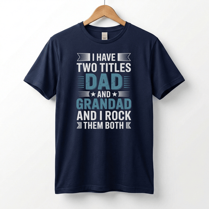 I Have Two Titles Dad and Grandad T-Shirt | Funny Father's Day Tee