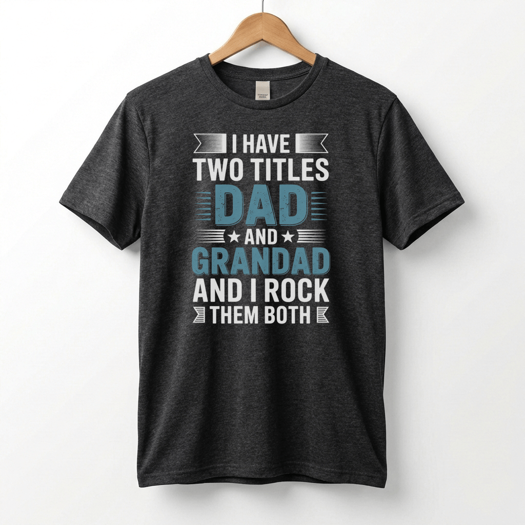 I Have Two Titles Dad and Grandad T-Shirt | Funny Father's Day Tee