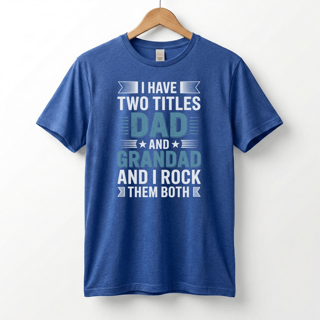 I Have Two Titles Dad and Grandad T-Shirt | Funny Father's Day Tee