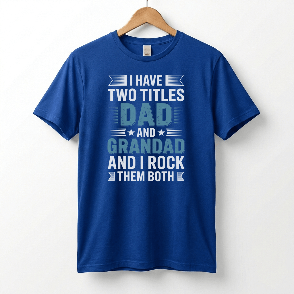 I Have Two Titles Dad and Grandad T-Shirt | Funny Father's Day Tee