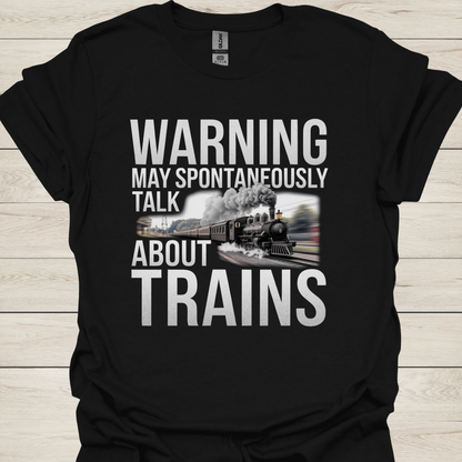 Warning May Spontaneously Talk About Trains T-Shirt — Funny Train Lover Tee