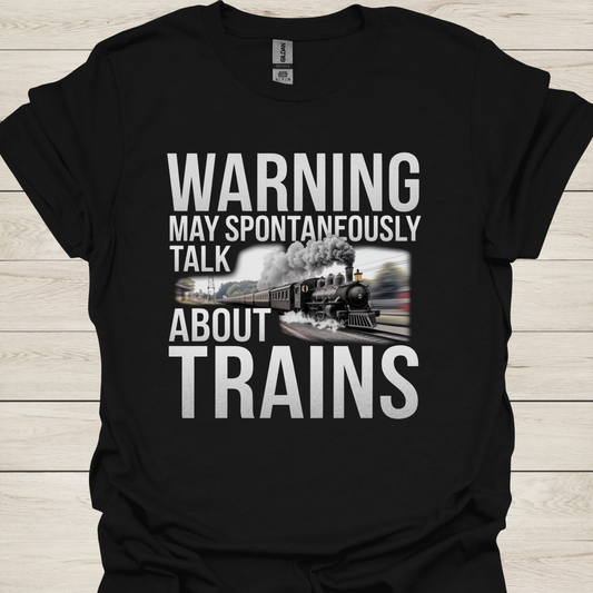 Warning May Spontaneously Talk About Trains T-Shirt — Funny Train Lover Tee