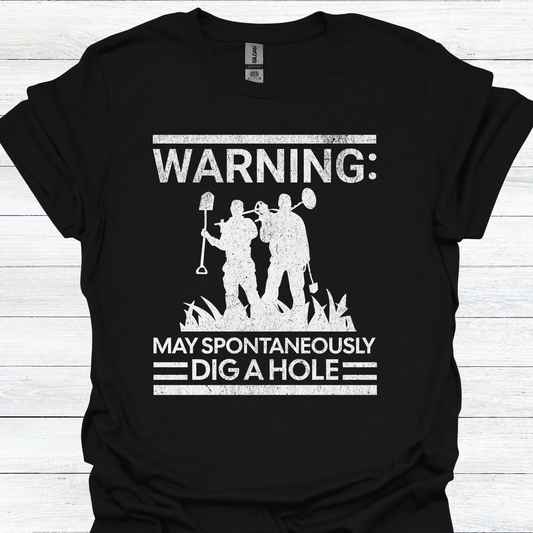 Warning: May Spontaneously Dig a Hole - Funny Metal Detectorist T-Shirt for Treasure Hunters
