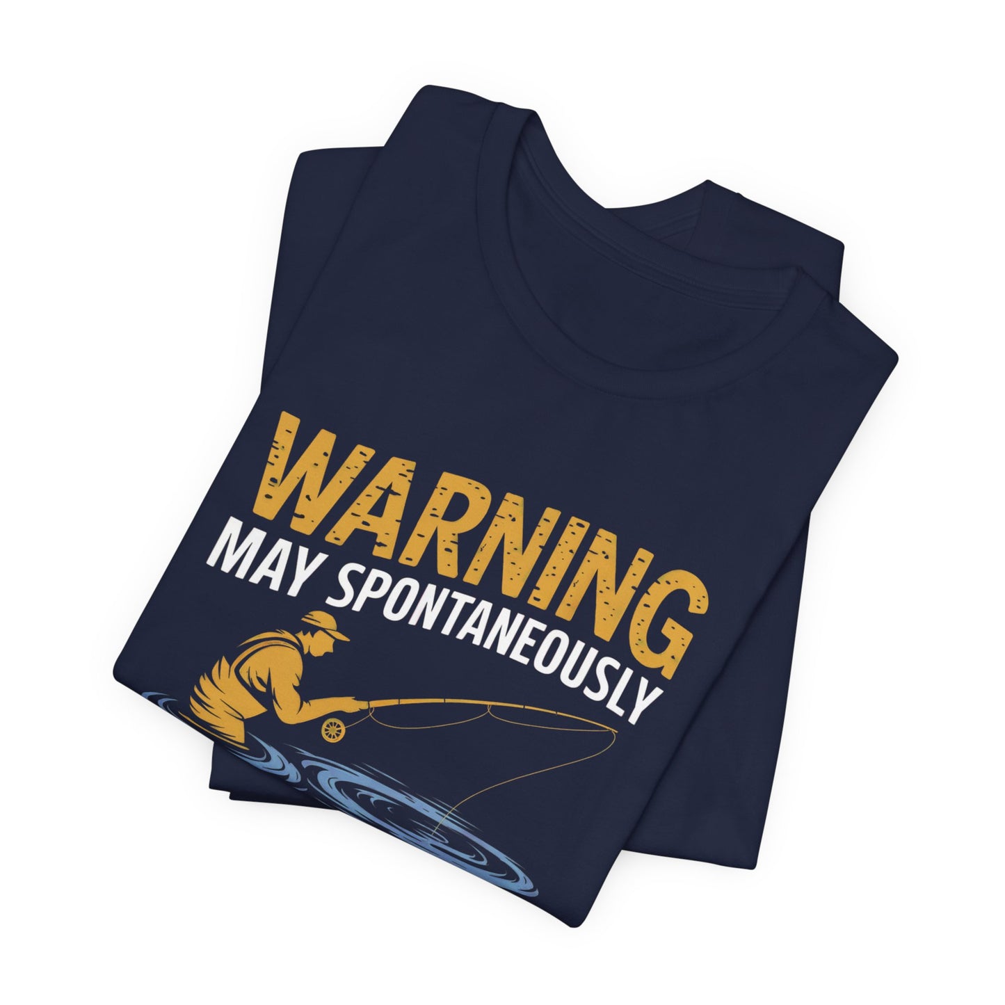 Warning May Spontaneously Talk About Fishing - Funny Fisherman T-Shirt for Anglers & Fishing Enthusiasts