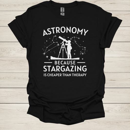 Astronomy Because Stargazing Is Cheaper Than Therapy - Funny T-Shirt for Space Lovers & Stargazing Enthusiasts