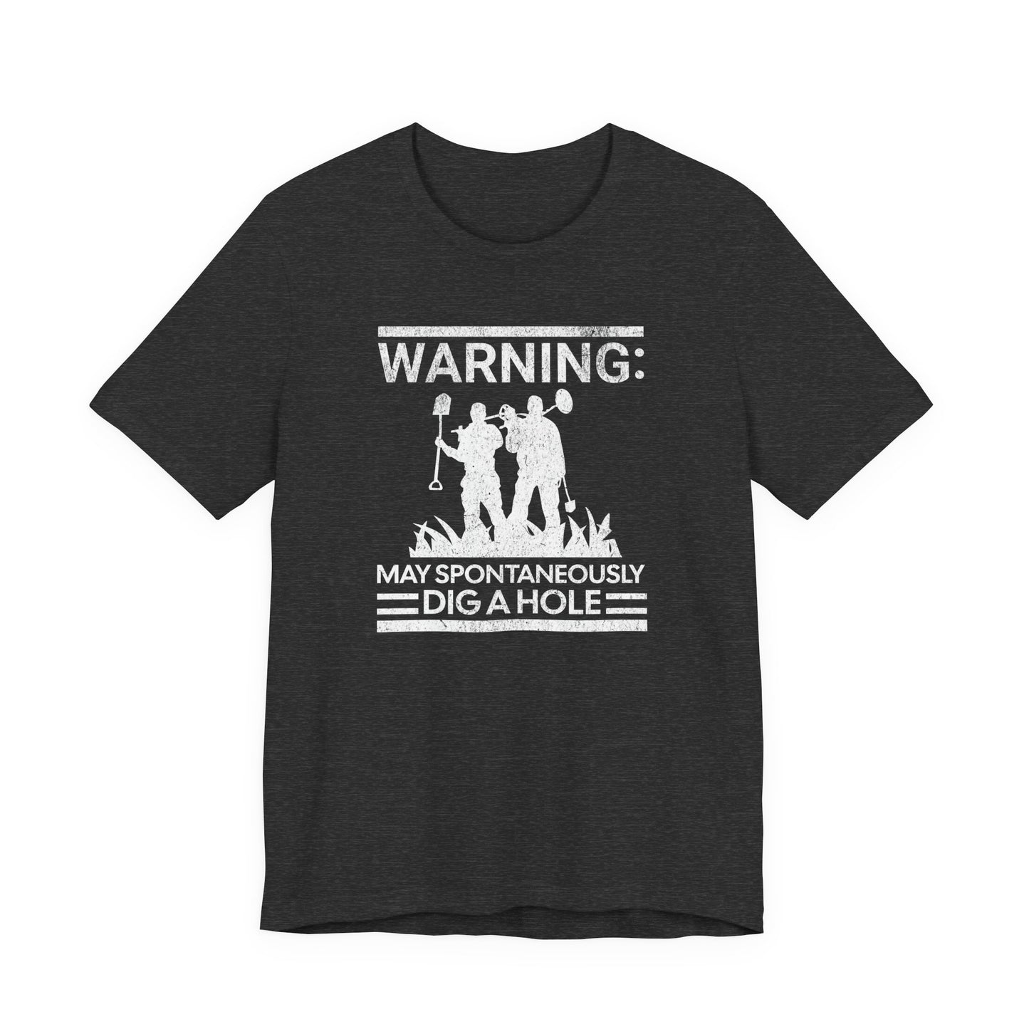 Warning: May Spontaneously Dig a Hole - Funny Metal Detectorist T-Shirt for Treasure Hunters
