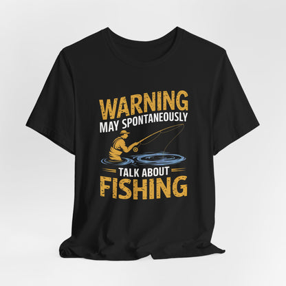Warning May Spontaneously Talk About Fishing - Funny Fisherman T-Shirt for Anglers & Fishing Enthusiasts