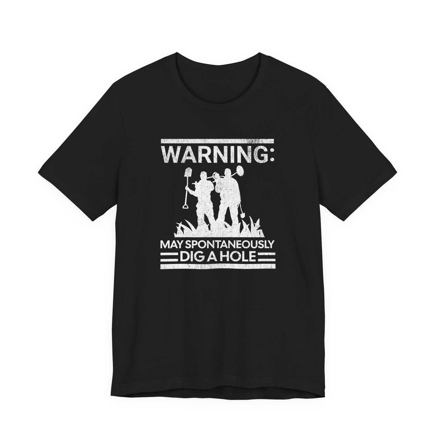 Warning: May Spontaneously Dig a Hole - Funny Metal Detectorist T-Shirt for Treasure Hunters