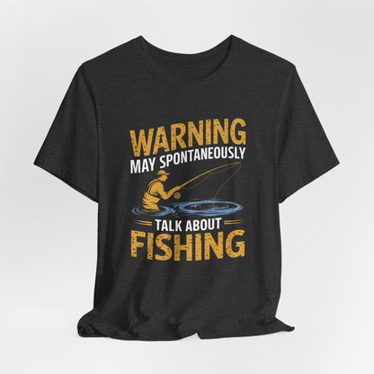 Warning May Spontaneously Talk About Fishing - Funny Fisherman T-Shirt for Anglers & Fishing Enthusiasts