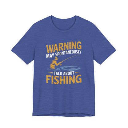 Warning May Spontaneously Talk About Fishing - Funny Fisherman T-Shirt for Anglers & Fishing Enthusiasts