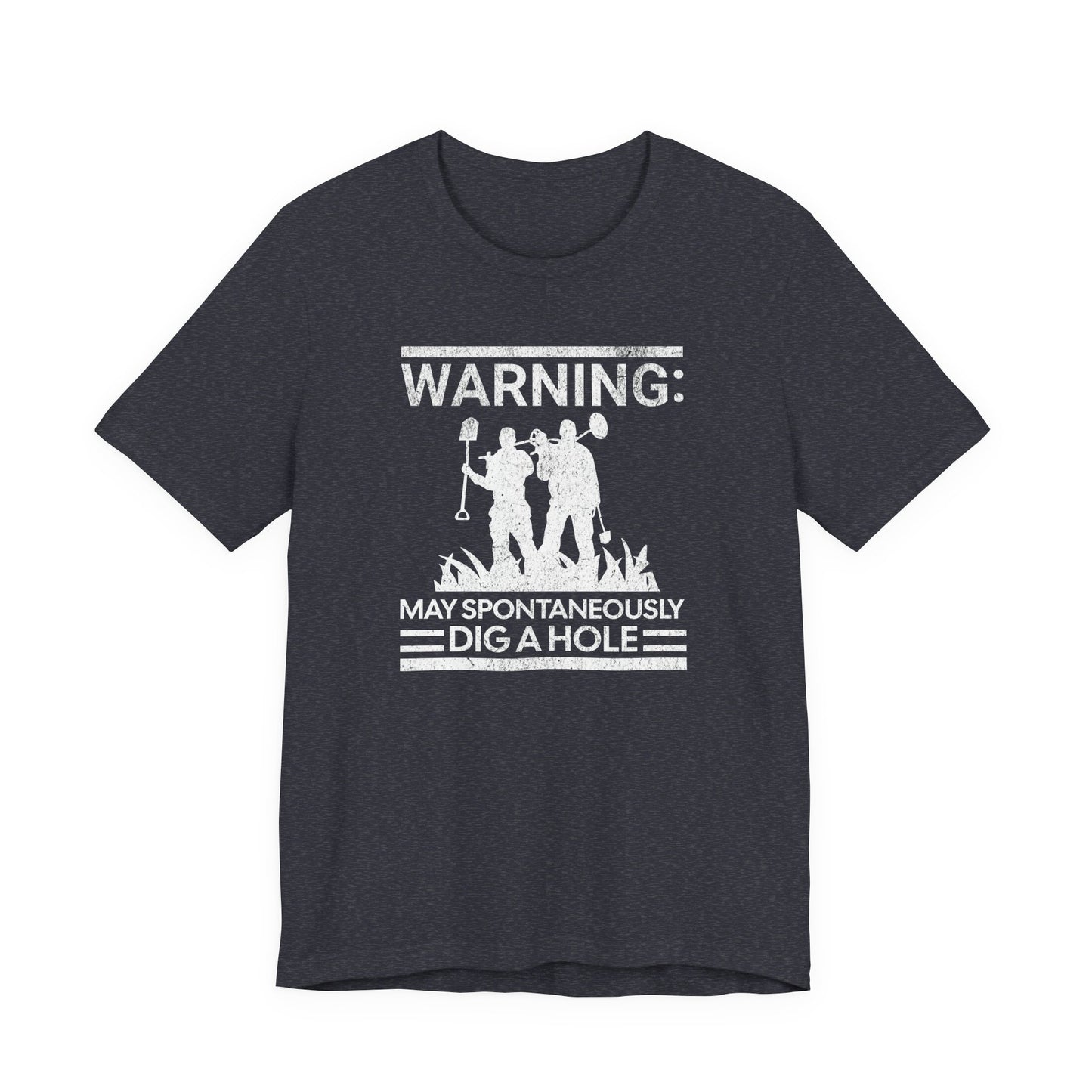 Warning: May Spontaneously Dig a Hole - Funny Metal Detectorist T-Shirt for Treasure Hunters