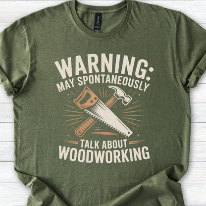 Woodworking T-Shirt - Warning May Spontaneously Talk About Woodworking - Carpenter Gift Shirt - Sawdust Humor Tee for Men