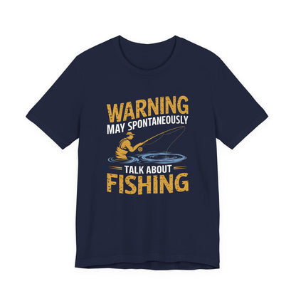 Warning May Spontaneously Talk About Fishing - Funny Fisherman T-Shirt for Anglers & Fishing Enthusiasts