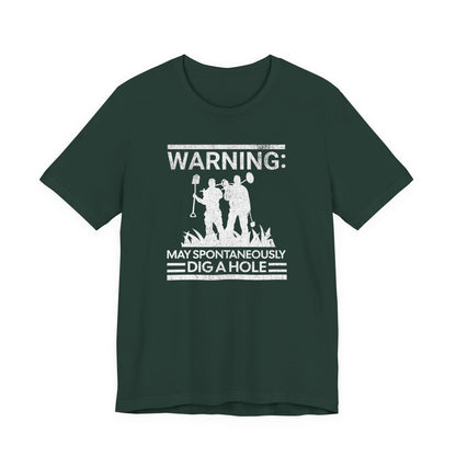 Warning: May Spontaneously Dig a Hole - Funny Metal Detectorist T-Shirt for Treasure Hunters