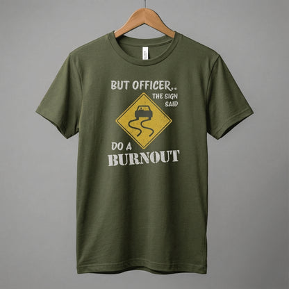 But Officer The Sign Said Do A Burnout T-Shirt | Racecar Drift Slippery Road Sign