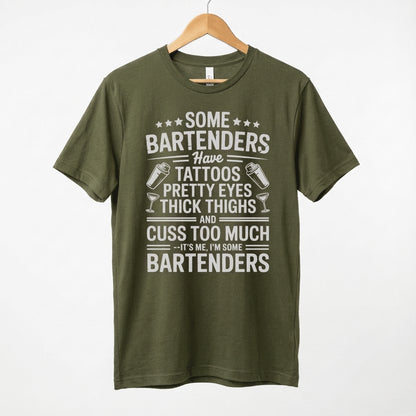 Some Bartenders Have Tattoos Pretty Eyes Thick Thighs Cuss Too Much T-Shirt