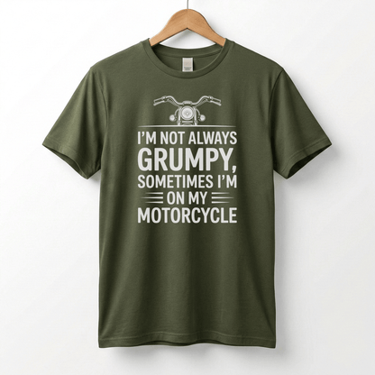 I'm Not Always Grumpy, Sometimes I'm On My Motorcycle T-Shirt | Biker Humor
