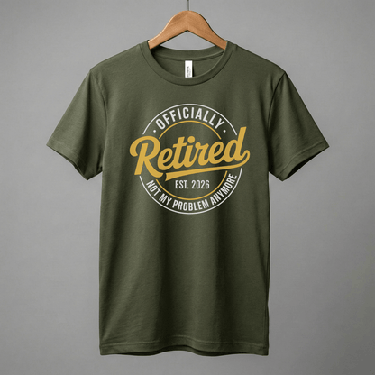 Officially Retired tee | Est. 2026, Not My Problem Anymore