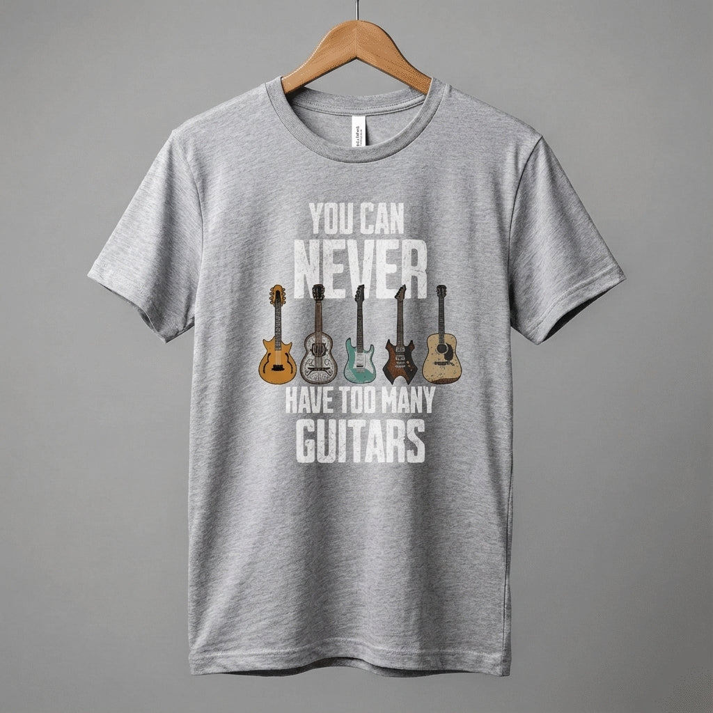 You Can Never Have Too Many Guitars T-Shirt | Music Funny Guitar Tee
