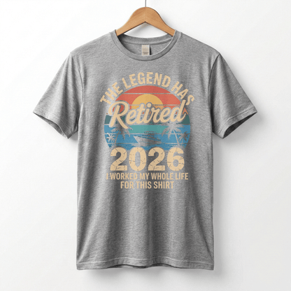 This Legend Has Retired 2026 T-Shirt | I Worked My Whole Life For This Tee