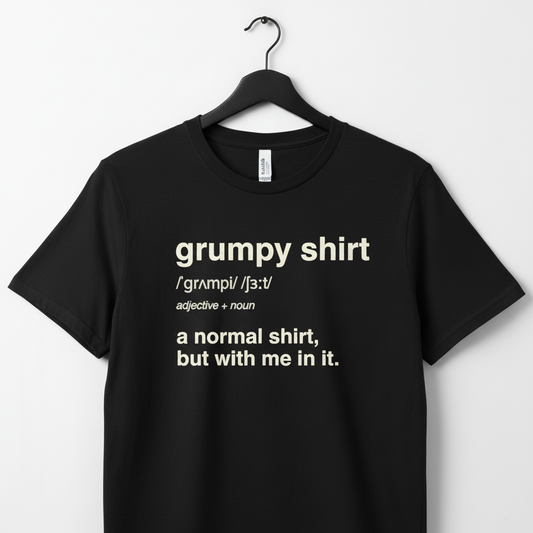 Funny Grumpy Unisex Jersey Short Sleeve Tee For Men Women Angry Moody Cranky Gift T-Shirt, Humorous Graphic Tee, Sarcastic Tee