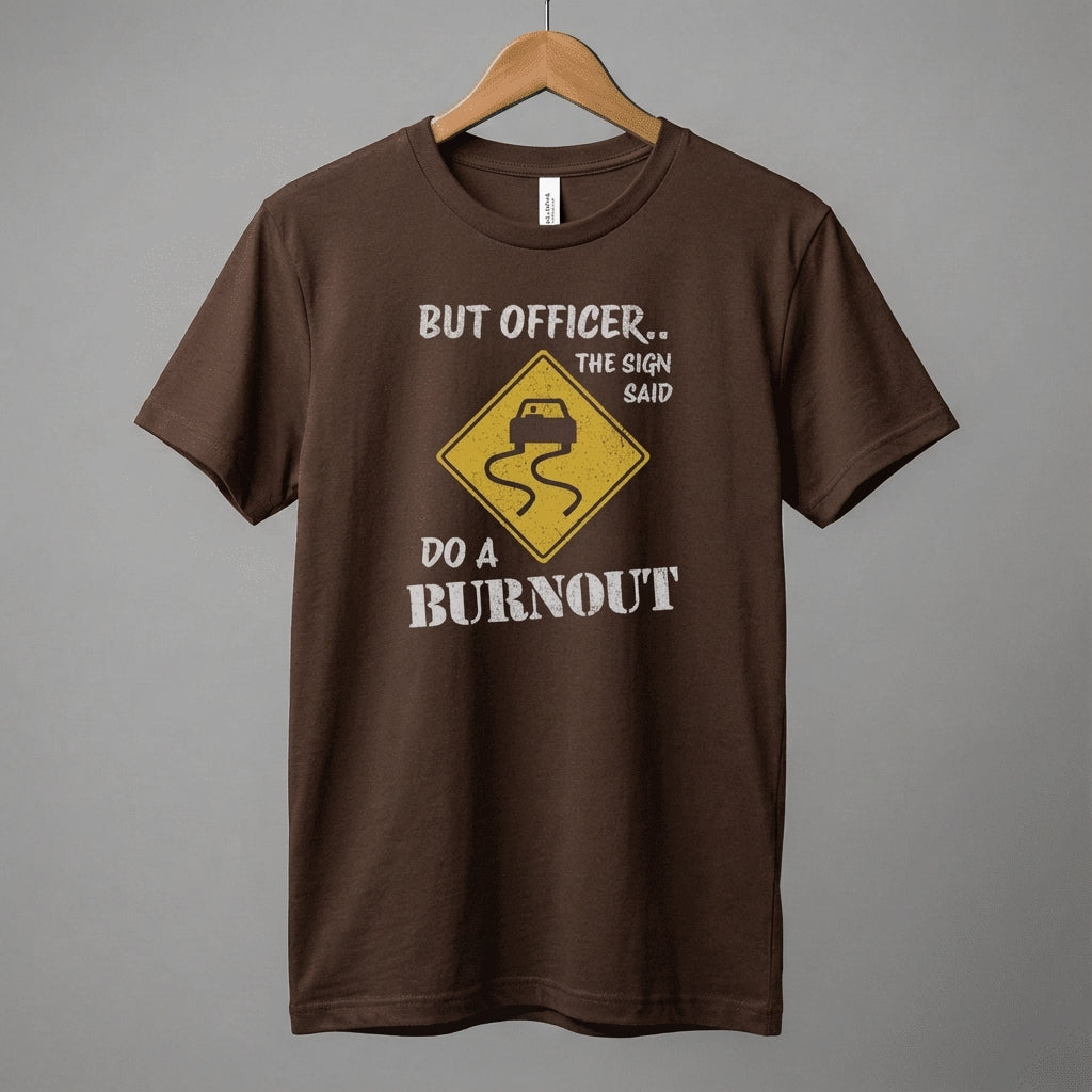 But Officer The Sign Said Do A Burnout T-Shirt | Racecar Drift Slippery Road Sign