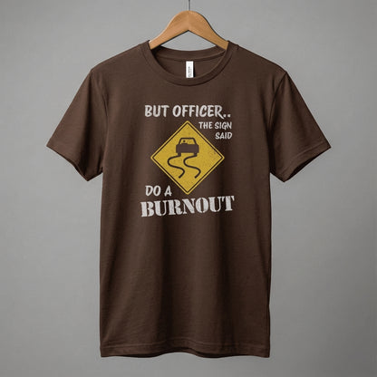 But Officer The Sign Said Do A Burnout T-Shirt | Racecar Drift Slippery Road Sign